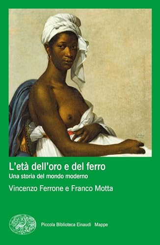 L'età dell'oro e del ferro: Una storia del mondo moderno (Italian Edition)