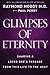Glimpses of Eternity: Sharing a Loved One's Passage from This Life to the Next (Mind Body Spirit) by Dr. Raymond Moody (2011-02-01)