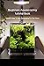 Beginners Aquascaping Tutorial Book by Joshua  Robinson