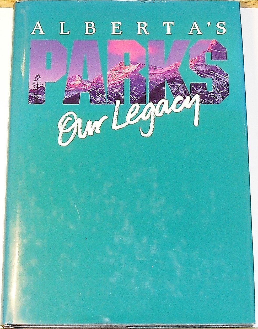 Alberta's Parks Our Legacy (Hardcover)