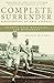 Complete Surrender: A Biography of Eric Liddell Olympic Gold Medalist and Missionary by Julian Wilson (2-Jan-2012) Paperback