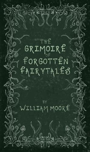 The Grimoire of Forgotten Fairytales: A Sinister Collection of Forgotten Rhymes, Folklore and Fae (Hardcover)