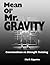 Mean Ol' Mr. Gravity Paperback – December 7, 2009