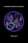 Machine Super Intelligence