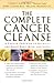 The Complete Cancer Cleanse: A Proven Program to Detoxify and Renew Body Mind and Spirit by Cherie Calbom (2001-01-01)