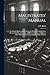 Magistrates' Manual; Or, Ha...