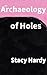 An Archaeology of Holes