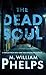 THE DEAD SOUL by M. William Phelps