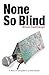 None So Blind