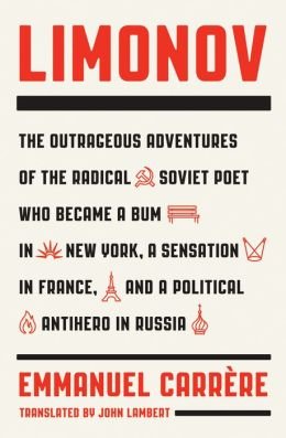 The Outrageous Adventures of the Radical Soviet Poet Who Became a Bum in New York, a Sensation in France Limonov (Hardback) - Common