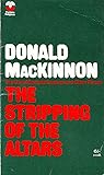 The Stripping of the Altars: The Gore Memorial Lecture Delivered on 5 November 1968 in Westminster Abbey and Other Papers and Essays on Related Topics The Stripping of the Altars: The Gore Memorial Lecture Delivered on 5 November 1968 in Westminster Abbey and Other Papers and Essays on Related Topics
