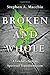 Broken and Whole: A Leader's Path to Spiritual Transformation by Stephen A. Macchia (2016-01-03)