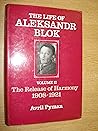 Life of Aleksandr Blok: The Release of Harmony, 1908-1921