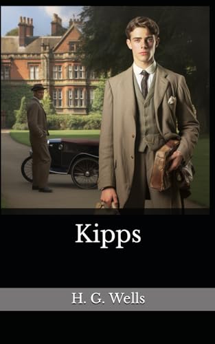Kipps: The 1905 Literary Social Novel Classic
