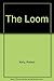 The Loom by Robert Kelly (1975-10-10)