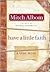 Have a Little Faith [Deckle Edge] 1st (first) edition Text Only by Mitch Albom