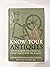 Know Your Antiques : How to Recognize and Evaluate Any Antique Large or Small Like an Expert