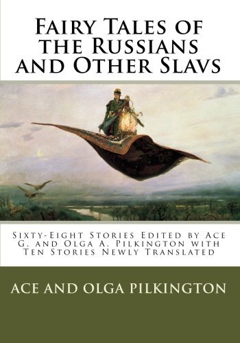 Fairy Tales of the Russians and Other Slavs: Sixty-Eight Stories Edited by Ace G. and Olga A. Pilkington with Ten Stories Newly Translated by Ace G. Pilkington (2009-11-11)