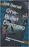 One-Bullet Dilemma: A light sci-fi psychological drama One-Bullet Dilemma: A light sci-fi psychological drama