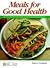 MEALS FOR GOOD HEALTH, Low-Fat, High Fiber Meals by Karen Graham