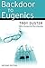 [(Backdoor to Eugenics)] [By (author) Troy Duster ] published on (September, 2003)