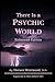 There Is a Psychic World: E...