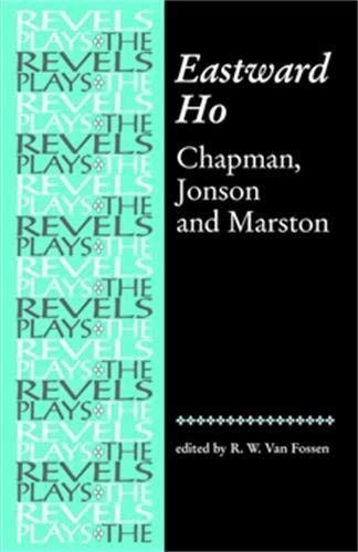 Eastward Ho!: Chapman, Jonson and Marston (Revels Plays Companion Library) by Van Fossen, Chapman, George, Jonson, Ben (1979) Paperback