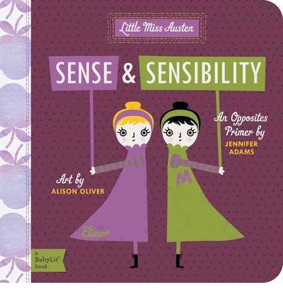 Little Miss Austen: Sense and Sensibility, an Opposites Primer (Board Book)