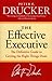 The Effective Executive: the Definitive Guide to Getting the Right Things Done