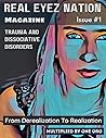 Real Eyez Nation Magazine: Trauma and Dissociative Disorders Issue #1 Real Eyez Nation Magazine: Trauma and Dissociative Disorders Issue #1