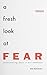 A Fresh Look at Fear: Encountering Jesus in Our Weakness (Discipleship Essentials) by Dan Baumann (2015-01-05)