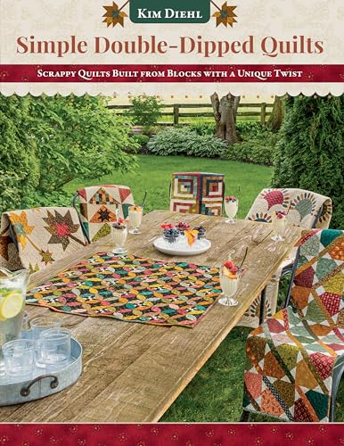 Simple Double-Dipped Quilts: Scrappy Quilts Built from Blocks with a Unique Twist (Kindle Edition)