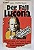 Der Fall Lucona - Ost-Spionage, Korruption und Mord im Dunstkreis der Regierungsspitze
