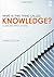 What is this thing called Knowledge?