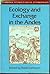 Ecology and Exchange in the Andes (Cambridge Studies in Social and Cultural Anthropology, Series Number 41)