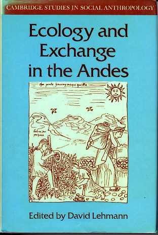 Ecology and Exchange in the Andes (Cambridge Studies in Social and Cultural Anthropology, Series Number 41)