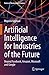 Artificial Intelligence for Industries of the Future: Beyond Facebook, Amazon, Microsoft and Google (Future of Business and Finance)