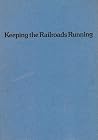 Keeping the railroads running;: Fifty years on the New York Central, an autobiography, and a review of the railroad crisis today, Keeping the railroads running;: Fifty years on the New York Central, an autobiography, and a review of the railroad crisis today,