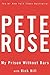 My Prison Without Bars by Rose, Pete, Hill, Rick(January 8, 2004) Hardcover