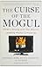 The Curse of the Mogul: What's Wrong with the World's Leading Media Companies by Knee, Jonathan A., Greenwald, Bruce C., Seave, Ava(February 22, 2011) Paperback