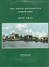 The Amish-Mennonites at Kempsville, Virginia, 1900-1970: A Collection of Stories and Photos from a Time and Place, Gone Forever, Yet Living in Our The Amish-Mennonites at Kempsville, Virginia, 1900-1970: A Collection of Stories and Photos from a Time and Place, Gone Forever, Yet Living in Our