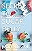 SECRET TO SUGAR BELLY: Redu...