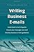 Writing Business Emails: Understand e-mail etiquette, ensure your messages are read, develop business e-mail guidelines (Things That Really Matter) by Whelan, Jonathan (2000) Paperback