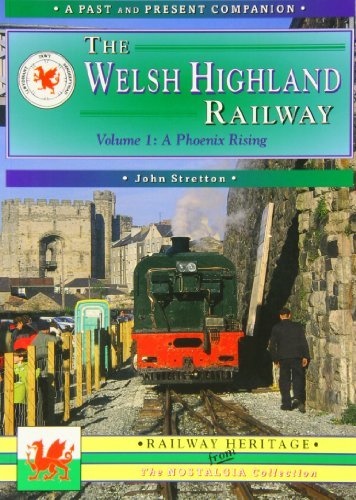 The Welsh Highland Railway, Vol. 1: A Phoenix Rising.: Caernarfon to Porthmadog (Past & Present Companion) by John Stretton (1999-04-06)