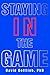 [Staying in the Game] [Author: Gottlieb, David] [October, 2005]