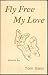 Fly free my love by Tom Bass