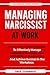 MANAGING NARCISSIST AT WORK: Proven And Tested Strategies To Effectively Manage Workplace Narcissism, Deal With Difficult Personalities And Achieve Success In The Workplace