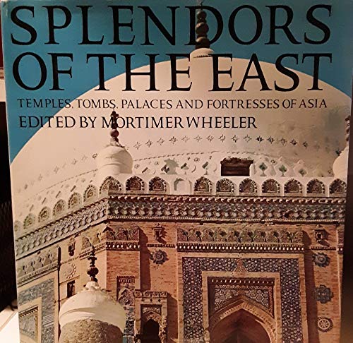 Splendors of the East; Temples, Tombs, Palaces and Fortresses of Asia (Unknown Binding)