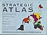 Strategic Atlas: A Comparative Geopolitics of the World's Powers Strategic Atlas: A Comparative Geopolitics of the World's Powers