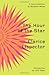 The Hour of the StarTHE HOUR OF THE STAR by Lispector, Claric... by Clarice Lispector The Hour of the StarTHE HOUR OF THE STAR by Lispector, Claric... by Clarice Lispector